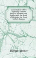 Chronological Tables: Beginning with the Reign of Solomon, and Ending with the Death of Alexander the Great. Ed. by F. Hodson.