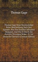 Thomas Gage Neue Merckwurdige Reise-Beschreibung Nach Neu Spanien, Was Ihm Daselbst Seltsames Begegnet, Und Wie Er Durch Die Provintz Nicaragua Wider . Fr. Ins Deutsche Ubersetzt (German Edition)