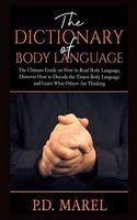 Dictionary of Body Language: The Ultimate Guide on How to Read Body Language, Discover How to Decode the Tiniest Body Language and Learn What Others Are Thinking