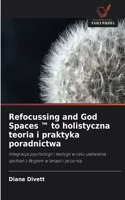 Refocussing and God Spaces (TM) to holistyczna teoria i praktyka poradnictwa