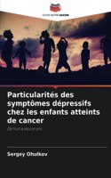 Particularités des symptômes dépressifs chez les enfants atteints de cancer