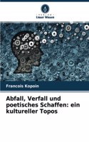 Abfall, Verfall und poetisches Schaffen