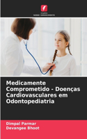 Medicamente Comprometido - Doenças Cardiovasculares em Odontopediatria