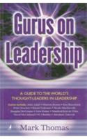 Gurus On Leadership (A Guide To The World S Thought Leaders In Leadership)