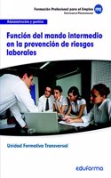 UF0044 (Transversal) Funcion del Mando Intermedio en la Prevencion de Riesgos Laborales. Familia Profesional Administracion y Gestion. Certificados de Profesionalidad