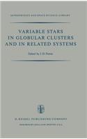 Variable Stars in Globular Clusters and in Related Systems: Proceedings of the Iau Colloquium No. 21 Held at the University of Toronto, Toronto, Canada August 29-31, 1972