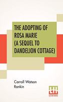 Adopting Of Rosa Marie (A Sequel To Dandelion Cottage)