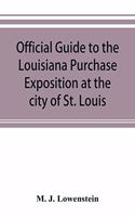 Official guide to the Louisiana Purchase Exposition at the city of St. Louis, state of Missouri, April 30th to December 1st, 1904