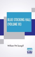 Blue-Stocking Hall (Volume III): In Three Volumes, Vol. III.