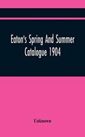 Eaton'S Spring And Summer Catalogue 1904