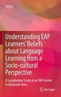Understanding Eap Learners' Beliefs about Language Learning from a Socio-Cultural Perspective: A Longitudinal Study at an EMI Context in Mainland China