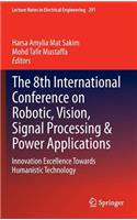 The 8th International Conference on Robotic, Vision, Signal Processing & Power Applications