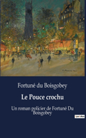 Pouce crochu: Un roman policier de Fortuné Du Boisgobey