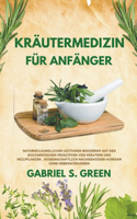 Kräutermedizin Für Anfänger - Naturheilkundlicher Leitfaden Basierend auf den Biochemischen Prinzipien Von Kräutern und Heilpflanzen, Wissenschaftlich Nachgewiesen Wirksam Ohne Nebenwirkungen