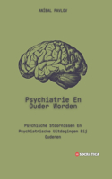 Psychiatrie En Ouder Worden: Psychische Stoornissen En Psychiatrische Uitdagingen Bij Ouderen(de Menselijke Geest: Een Algemene Benadering Van Psychiatrie Gedurende Het Leven)