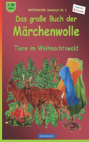 Das große Buch der Märchenwolle: BROCKHAUSEN Bastelbuch Bd. 6.Tiere im Weihnachtswald. Kleinste Entdecker. 4 - 99 Jahre