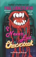 I Never Eat...Cheesesteak