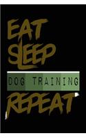 Eat Sleep DOG TRAINING Repeat