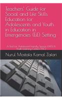 Teachers' Guide for Social and Life Skills Education for Adolescents and Youth in Education in Emergencies (EiE) Setting