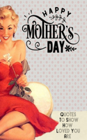 Happy Mothers Day Quotes To Show How Loved You Are: Gratitude gift for your Mom on Mother's Day