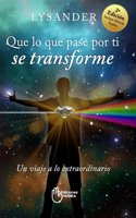 Que Lo Que Pase Por Ti Se Transforme