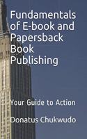 Fundamentals of E-book and Papersback Book Publishing: Your Guide to Action