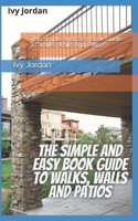 The Simple And Easy Book Guide To Walks, Walls And Patios