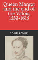Queen Margot and the end of the Valois, 1553-1615