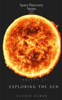 Aditya L1: Exploring the Sun: Uncovering the Secrets of the Sun