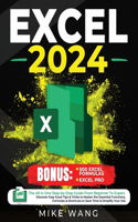 Excel 2024: The All In One Step-by-Step Guide From Beginner To Expert. Discover Easy Excel Tips & Tricks to Master the Essential Functions, Formulas & Shortcuts