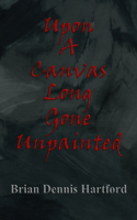 Upon a Canvas Long Gone Unpainted