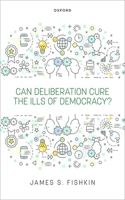 Can Deliberation Cure the Ills of Democracy?