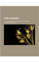 Two Graves; Or the Blue and the Gray, and Other Poems: (English)