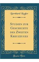 Studien Zur Geschichte Des Zweiten Kreuzzuges (Classic Reprint)