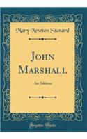 John Marshall: An Address (Classic Reprint)