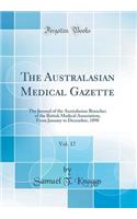 The Australasian Medical Gazette, Vol. 17: The Journal of the Australasian Branches of the British Medical Association; From January to December, 1898 (Classic Reprint)