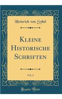 Kleine Historische Schriften, Vol. 2 (Classic Reprint)