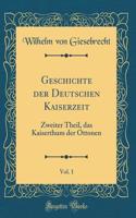 Geschichte der Deutschen Kaiserzeit, Vol. 1: Zweiter Theil, das Kaiserthum der Ottonen (Classic Reprint)