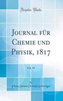 Journal FÃ¼r Chemie Und Physik, 1817, Vol. 19 (Classic Reprint)