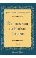 Ã?tudes Sur La PoÃ©sie Latine, Vol. 2 (Classic Reprint)