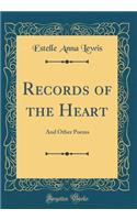 Records of the Heart: And Other Poems (Classic Reprint)