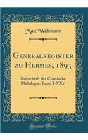Generalregister zu Hermes, 1893: Zeitschrift für Classische Philologie; Band I-XXV (Classic Reprint)
