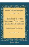 The Decline of the Southern Gentleman Ideal: Indian Summer: Asa Timberlake in This Our Life (Classic Reprint)