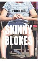 Skinny Blokes