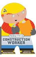 Today I'm a Construction Worker