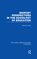 Marxist Perspectives in the Sociology of Education (RLE Edu L Sociology of Education)
