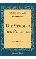 Die Studien Des Polybios, Vol. 1 (Classic Reprint)