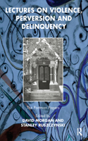 Lectures on Violence, Perversion and Delinquency