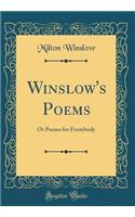 Winslow's Poems: Or Poems for Everybody (Classic Reprint)
