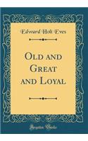 Old and Great and Loyal (Classic Reprint)